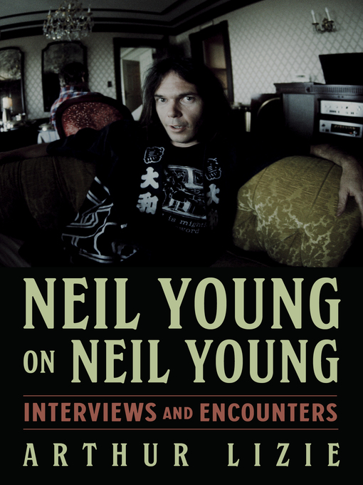 Title details for Neil Young on Neil Young by Arthur Lizie - Available